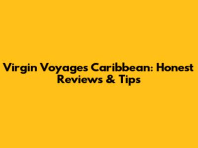 Virgin Voyages Caribbean: Honest Reviews & Tips