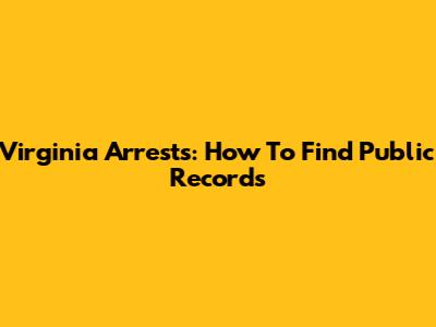 Virginia Arrests: How To Find Public Records
