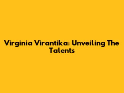 Virginia Virantika: Unveiling The Talents