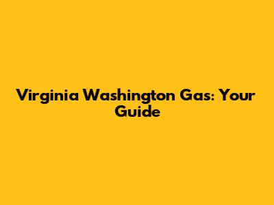 Virginia Washington Gas: Your Guide