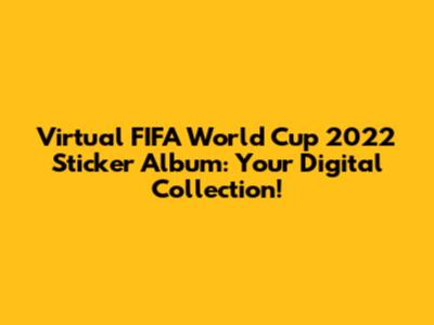 Virtual FIFA World Cup 2022 Sticker Album: Your Digital Collection!
