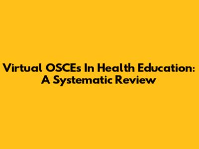 Virtual OSCEs In Health Education: A Systematic Review