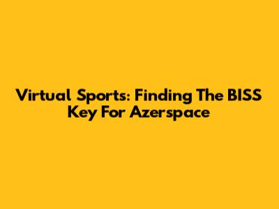 Virtual Sports: Finding The BISS Key For Azerspace