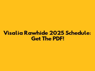Visalia Rawhide 2025 Schedule: Get The PDF!