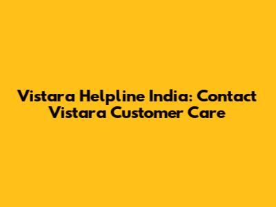 Vistara Helpline India: Contact Vistara Customer Care