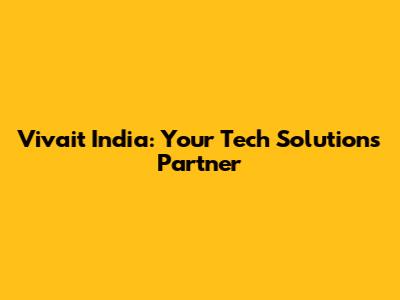 Vivait India: Your Tech Solutions Partner