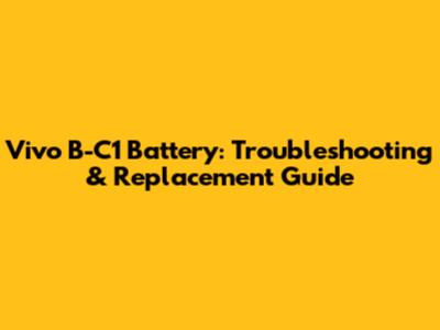 Vivo B-C1 Battery: Troubleshooting & Replacement Guide