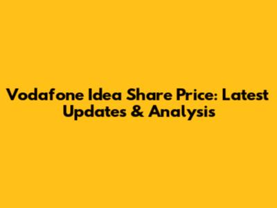 Vodafone Idea Share Price: Latest Updates & Analysis