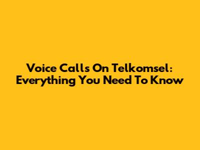 Voice Calls On Telkomsel: Everything You Need To Know