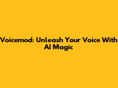 Voicemod: Unleash Your Voice With AI Magic