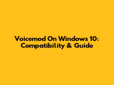 Voicemod On Windows 10: Compatibility & Guide