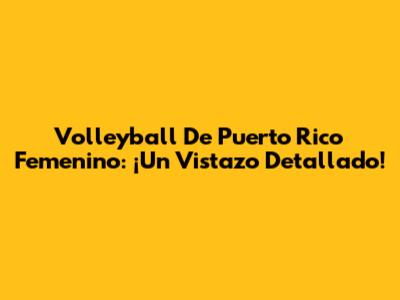 Volleyball De Puerto Rico Femenino: ¡Un Vistazo Detallado!
