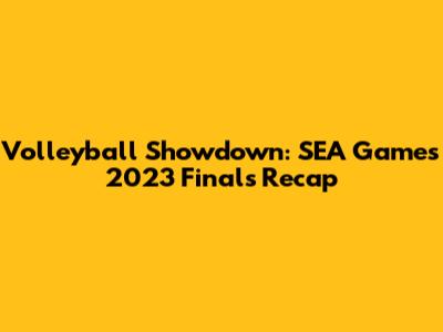 Volleyball Showdown: SEA Games 2023 Finals Recap