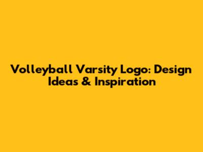 Volleyball Varsity Logo: Design Ideas & Inspiration