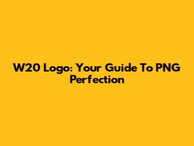 W20 Logo: Your Guide To PNG Perfection