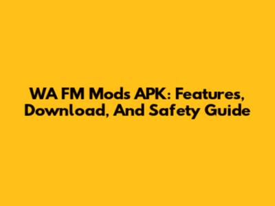 WA FM Mods APK: Features, Download, And Safety Guide
