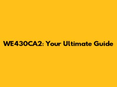 WE430CA2: Your Ultimate Guide