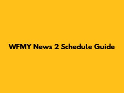 WFMY News 2 Schedule Guide