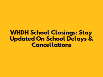 WHDH School Closings: Stay Updated On School Delays & Cancellations