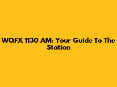 WQFX 1130 AM: Your Guide To The Station