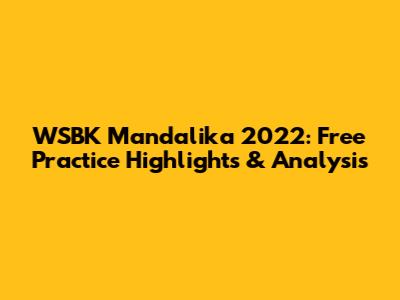 WSBK Mandalika 2022: Free Practice Highlights & Analysis