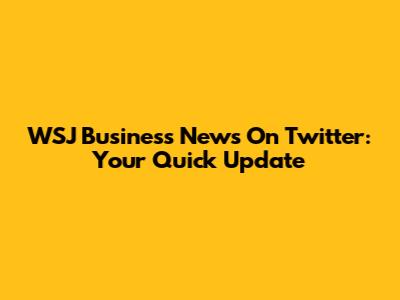 WSJ Business News On Twitter: Your Quick Update