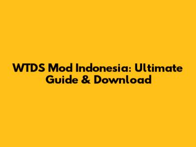 WTDS Mod Indonesia: Ultimate Guide & Download
