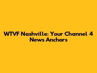 WTVF Nashville: Your Channel 4 News Anchors