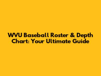 WVU Baseball Roster & Depth Chart: Your Ultimate Guide