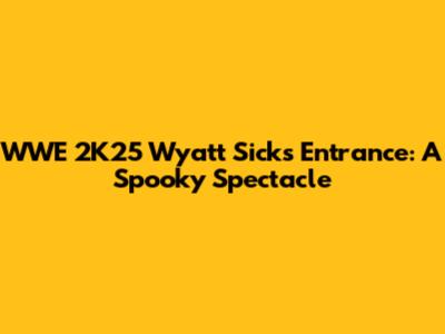 WWE 2K25 Wyatt Sicks Entrance: A Spooky Spectacle