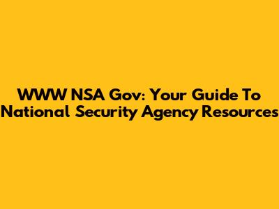 WWW NSA Gov: Your Guide To National Security Agency Resources