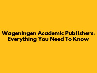 Wageningen Academic Publishers: Everything You Need To Know