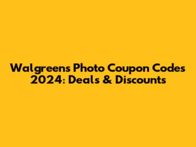 Walgreens Photo Coupon Codes 2024: Deals & Discounts