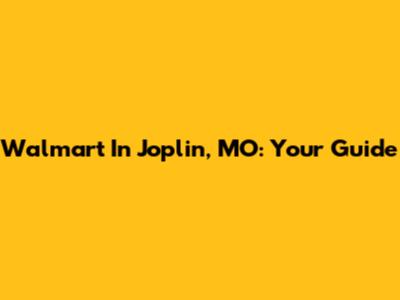 Walmart In Joplin, MO: Your Guide