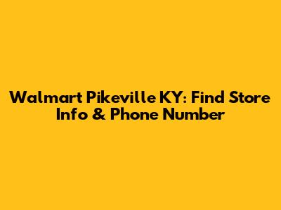 Walmart Pikeville KY: Find Store Info & Phone Number