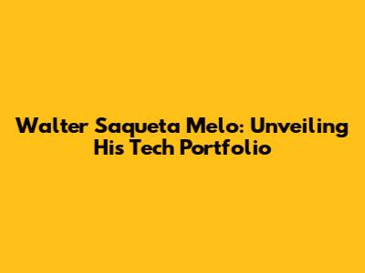 Walter Saqueta Melo: Unveiling His Tech Portfolio