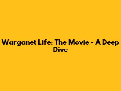 Warganet Life: The Movie - A Deep Dive