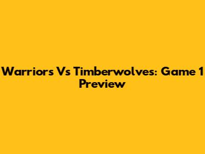 Warriors Vs Timberwolves: Game 1 Preview