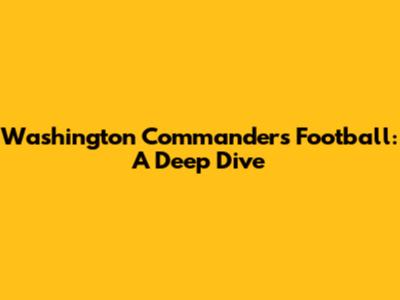 Washington Commanders Football: A Deep Dive