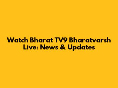 Watch Bharat TV9 Bharatvarsh Live: News & Updates