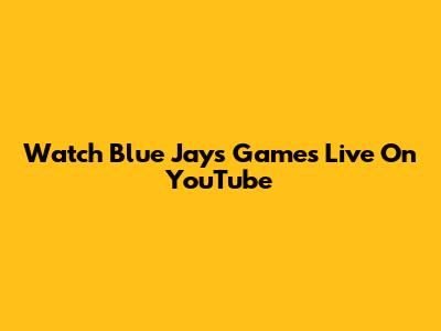 Watch Blue Jays Games Live On YouTube