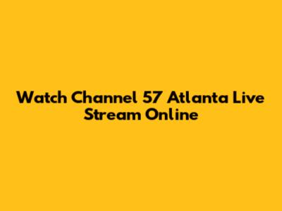 Watch Channel 57 Atlanta Live Stream Online