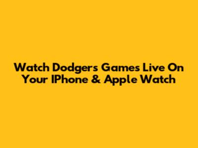 Watch Dodgers Games Live On Your IPhone & Apple Watch