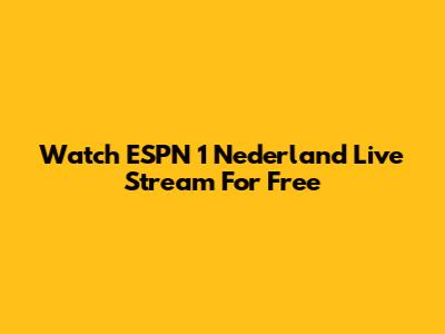 Watch ESPN 1 Nederland Live Stream For Free