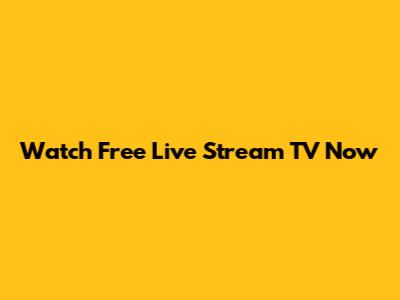 Watch Free Live Stream TV Now