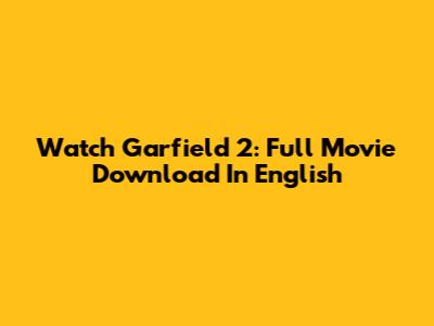 Watch Garfield 2: Full Movie Download In English