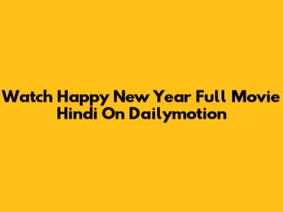 Watch Happy New Year Full Movie Hindi On Dailymotion