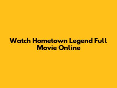 Watch Hometown Legend Full Movie Online