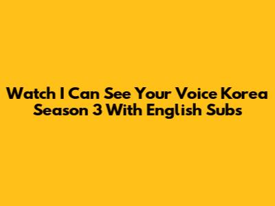 Watch I Can See Your Voice Korea Season 3 With English Subs