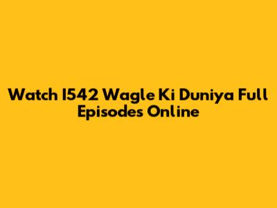 Watch I542 Wagle Ki Duniya Full Episodes Online